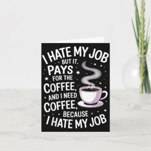 Hate Job But Pays For Coffee Funny Work Humor Card