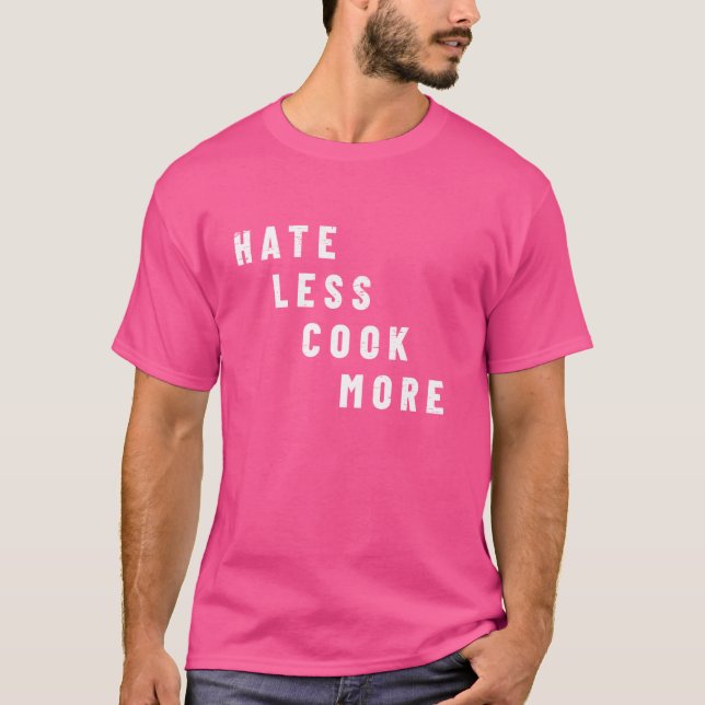 Hate Less Cook More Cooking Culinary Arts Food T-Shirt (Front)