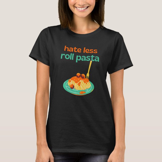 Hate Less Roll Pasta Chef Cooking Meatballs Cook S T-Shirt (Front)