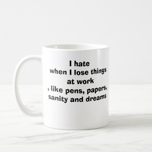 hate lose things at work funny mug