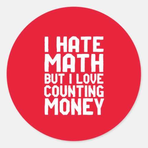 Hate Math But Love Counting Money Funny Get Rich Classic Round Sticker