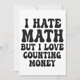 Hate Math But Love Counting Money Funny Get Rich  Invitation