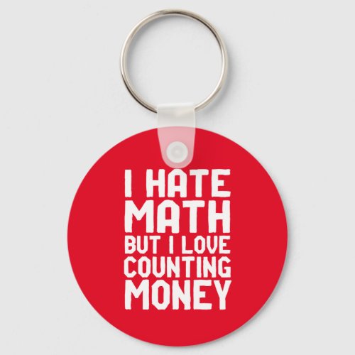 Hate Math But Love Counting Money Funny Get Rich Keychain