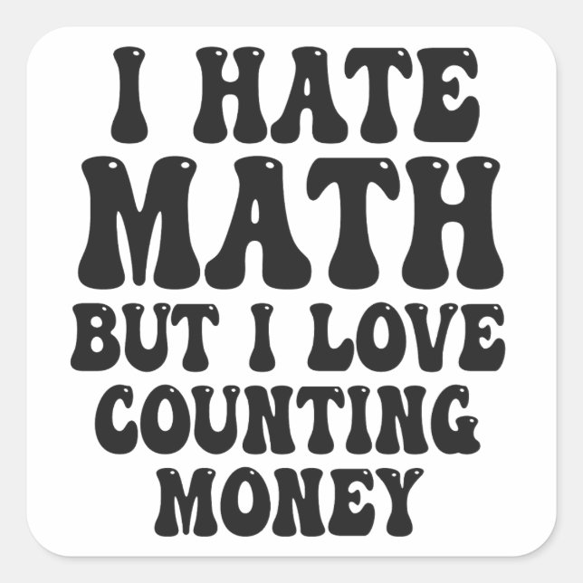 Hate Math But Love Counting Money Funny Get Rich  Square Sticker (Front)