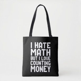Hate Math But Love Counting Money Funny Get Rich Tote Bag