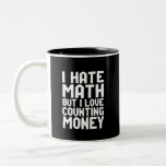 Hate Math But Love Counting Money Funny Get Rich Two-Tone Coffee Mug<br><div class="desc">I Hate Math But I Love Counting Money. Funny math pun design for those who love money and dream of being rich and becoming a millionaire. Cool and humorous quote merchandise for anyone who hates solving math problems. Perfect for math club member, math teacher or college students majoring in mathematics....</div>