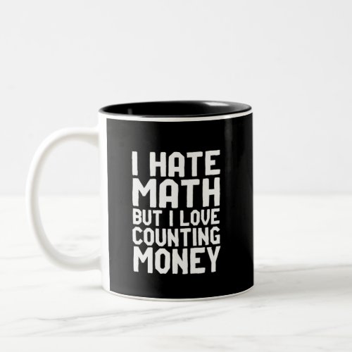 Hate Math But Love Counting Money Funny Get Rich Two_Tone Coffee Mug