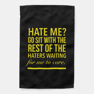 Hate me Go sit with the rest of the haters waiting Garden Flag