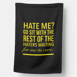 Hate me Go sit with the rest of the haters waiting House Flag