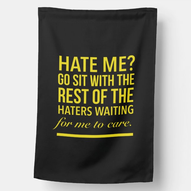 Hate me Go sit with the rest of the haters waiting House Flag (Front)