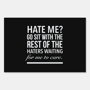 Hate me Go sit with the rest of the haters waiting Sign