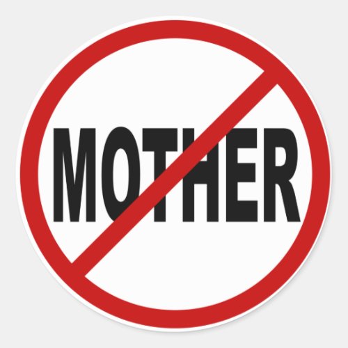 Hate Mother No Mother Allowed Sign Statement Classic Round Sticker