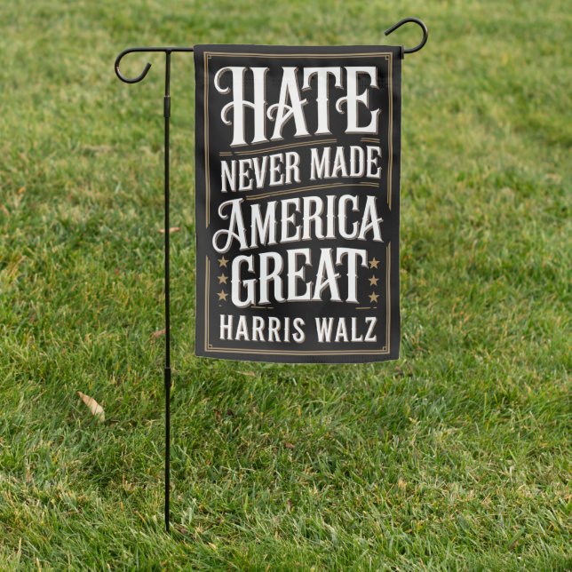 Hate Never Made America Great Kamala Harris Walz  Garden Flag (In SItu)