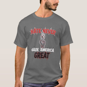 Hate Never Made America Great Patriotic Protest  T-Shirt
