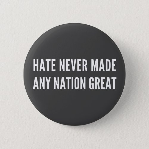 Hate Never Made Any Nation Great  anti hater Button