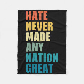 Hate Never Made Any Nation Great Anti-trump 2020 E Fleece Blanket