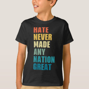 Hate Never Made Any Nation Great Anti-trump 2020 E T-Shirt