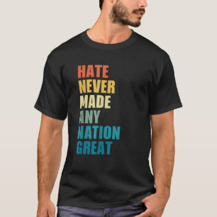 Hate Never Made Any Nation Great Anti Trump 2020 E T-Shirt