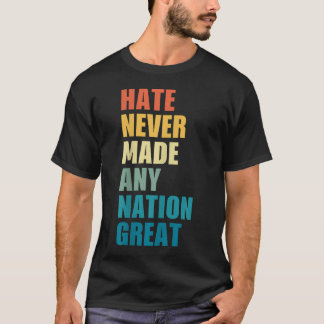 Hate Never Made Any Nation Great Anti-Trump 2020 T-Shirt