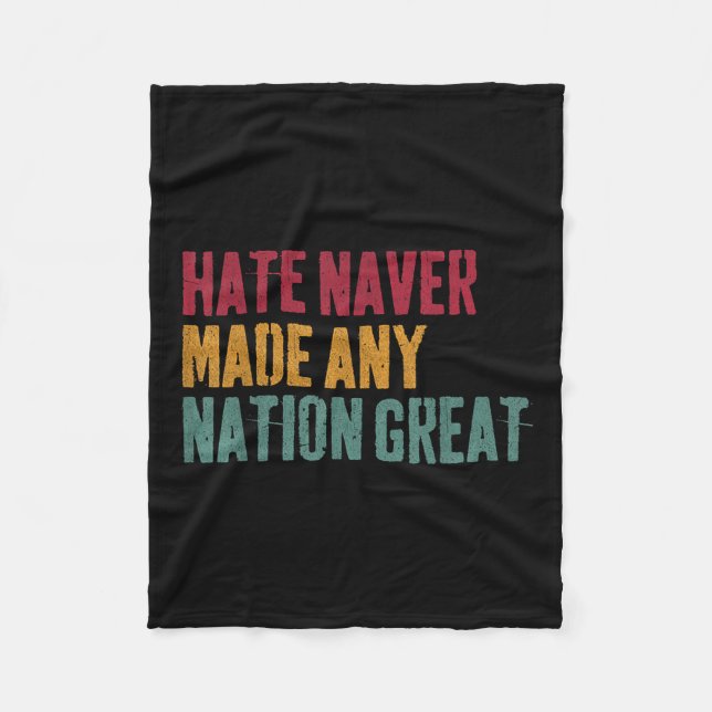 Hate Never Made Any Nation Great, Anti-trump 2025 Fleece Blanket (Front)