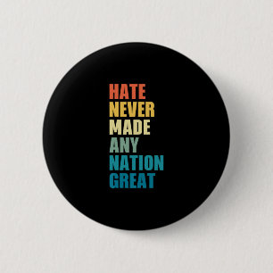 Hate Never Made Any Nation Great Anti-trump Electi Button