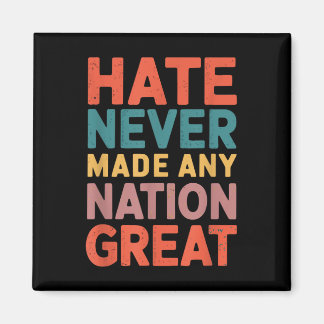 Hate Never Made Any Nation Great Anti Trump Magnet