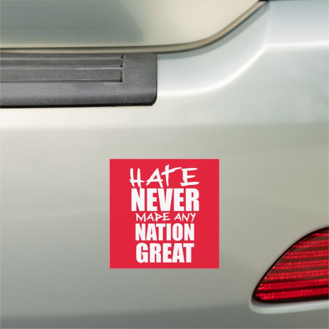 HATE NEVER MADE ANY NATION GREAT CAR MAGNET (In Situ)