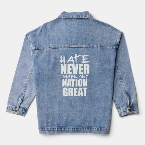 HATE NEVER MADE ANY NATION GREAT  DENIM JACKET