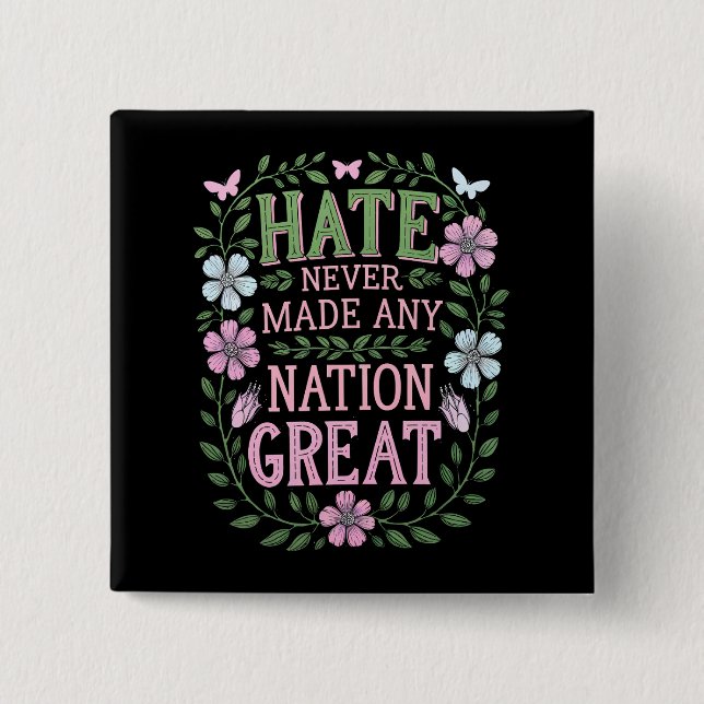 Hate Never Made Any Nation Great Floral Button (Front)