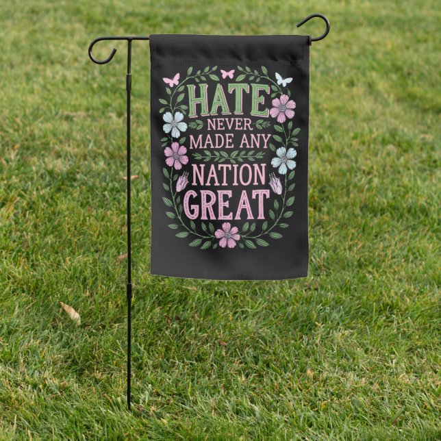 Hate Never Made Any Nation Great Floral Garden Flag (In SItu)