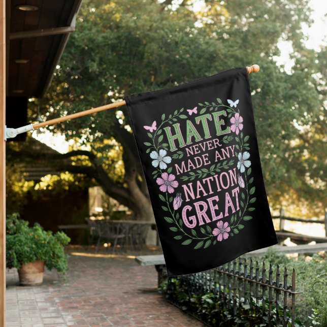 Hate Never Made Any Nation Great Floral House Flag (In SItu)