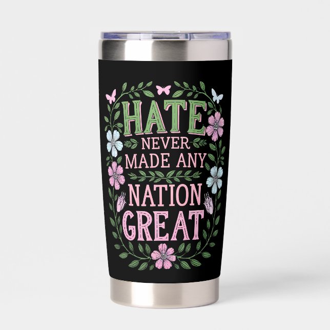 Hate Never Made Any Nation Great Floral Insulated Tumbler (Front)