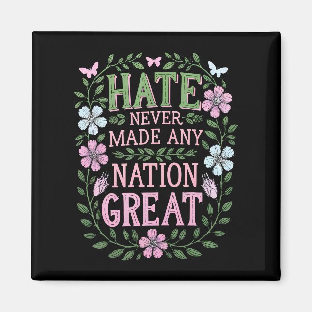 Hate Never Made Any Nation Great Floral Magnet (Front)