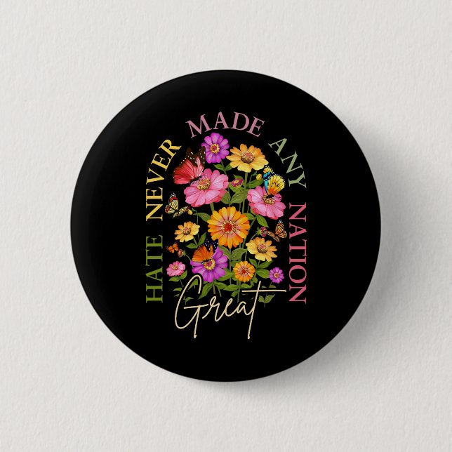Hate Never Made Any Nation Great Floral Political  Button (Front)