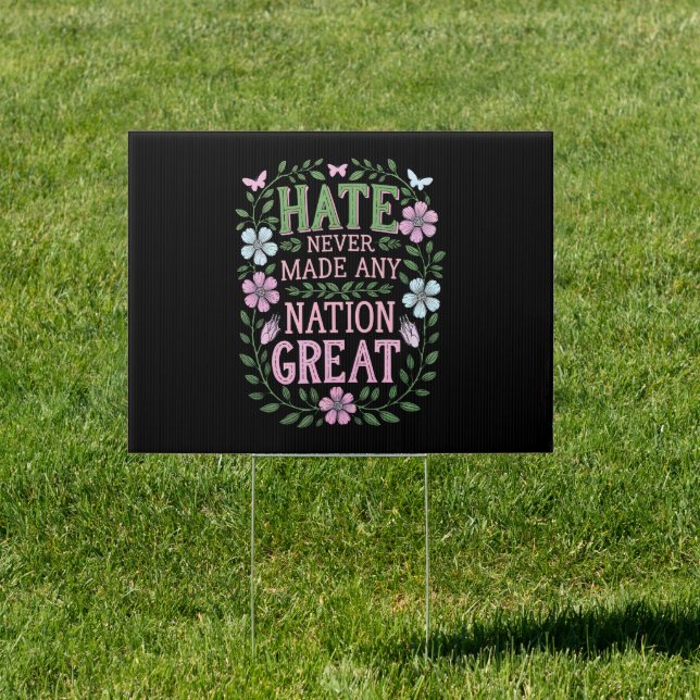 Hate Never Made Any Nation Great Floral Sign (Insitu)