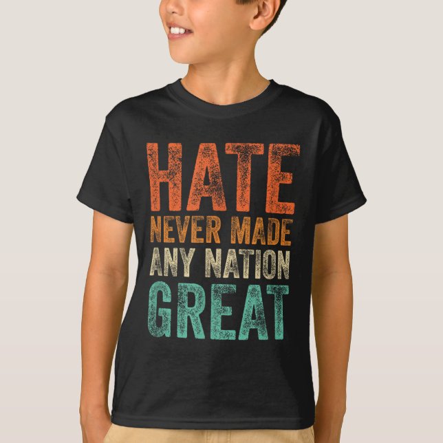 Hate Never Made Any Nation Great Funny Anti-trump T-Shirt (Front)