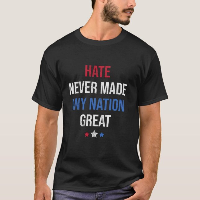 Hate Never Made Any Nation Great Funny Anti Trump  T-Shirt (Front)