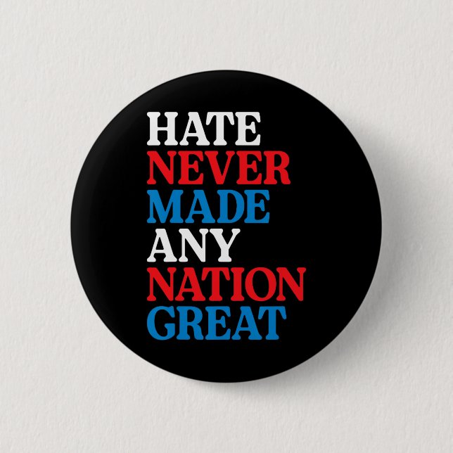 Hate Never Made Any Nation Great Political Protest Button (Front)