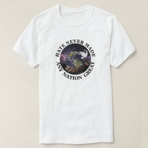 HATE NEVER MADE ANY NATION GREAT T-Shirt