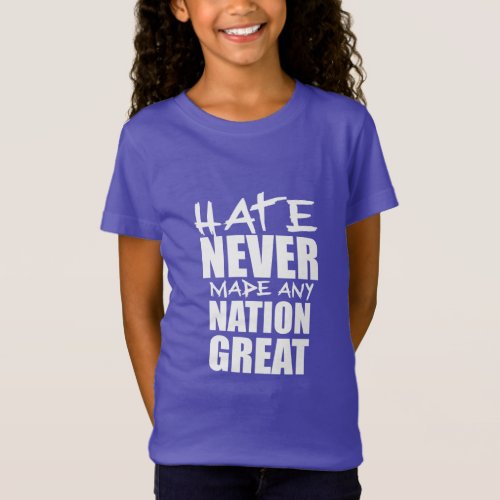 HATE NEVER MADE ANY NATION GREAT  T_Shirt