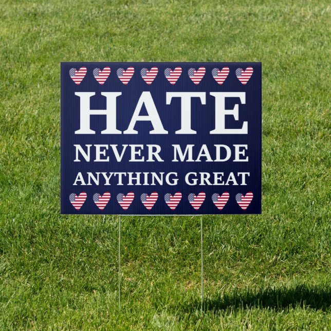 Hate Never Made Anything Great - Anti-Trump Sign (Insitu)