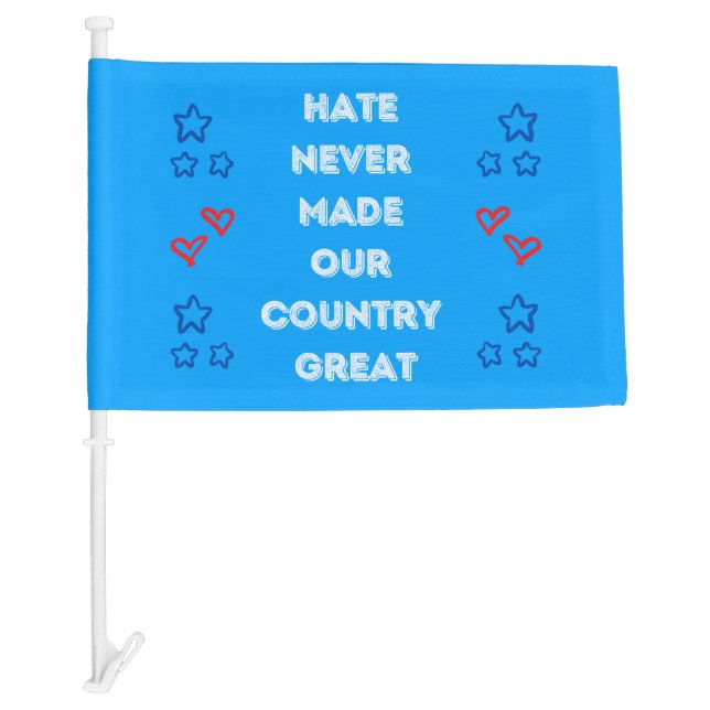 Hate Never Made Our Country Great Flag (Front)