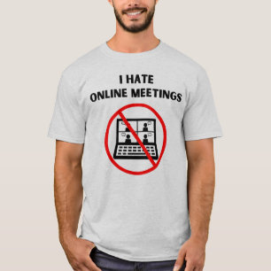Hate Online Meetings T-Shirt