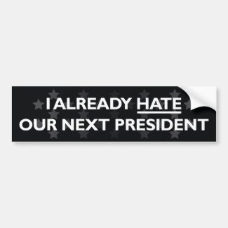 Hate Our Next President Bumper Sticker
