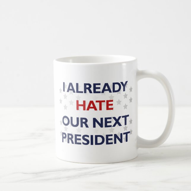 Hate Our Next President Coffee Mug (Right)