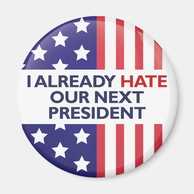Hate Our Next President Magnet (Front)