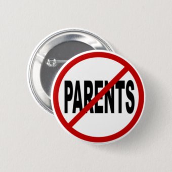 Hate Paresnts /No Parents Allowed Sign Statement Pinback Button | Zazzle