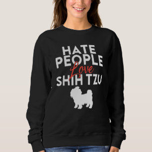 Hate People love Shih Tzu Sweatshirt