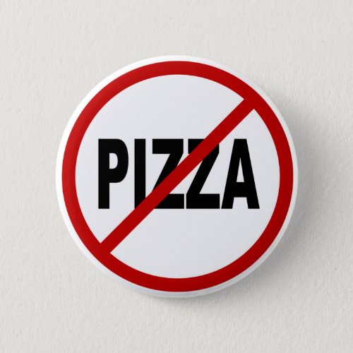 Hate Pizza No Pizza Allowed Sign Statement Button