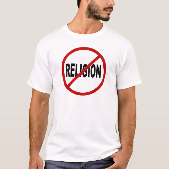 Hate Religion /No Religion Allowed Sign Statement T-Shirt (Front)